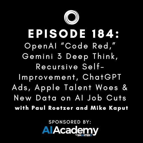 #184: OpenAI &ldquo;Code Red,&rdquo; Gemini 3 Deep Think, Recursive Self-Improvement, ChatGPT Ads, Apple Talent Woes & New Data on AI Job Cuts Podcast Por  arte de portada