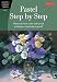Pastel Step by Step: Master the basic skills and special techniques of painting in pastel (Artist's Library)