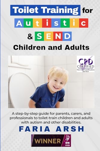 Toilet Training for Autism & SEND: A step-by-step guide to toilet-training children & adults with autism and other disabilities.: A step-by-step guide ... adults with autism and other difficulties.