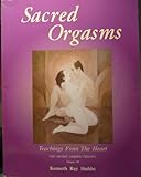 Sacred Orgasms: Teachings of the Heart