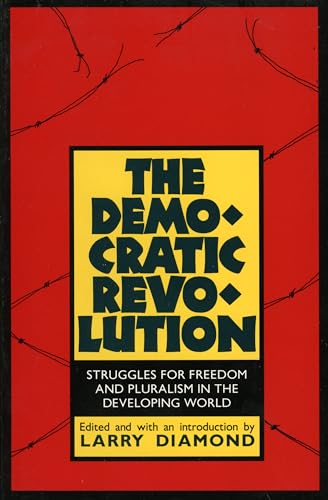 The Democratic Revolution: Struggles for Freedom and Pluralism in the Developing World (Perspectives on Freedom)