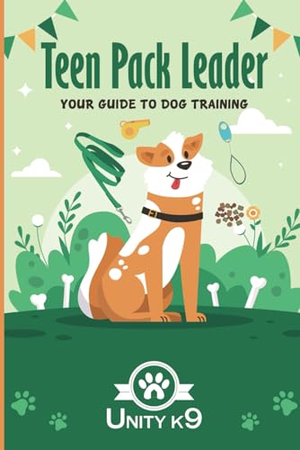 Teen Pack Leader: Your Dog Training Guide Unity K9