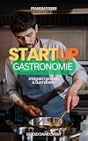 Praxisratgeber Startup Gastronomie: Erfolgreich gründen und durchstarten