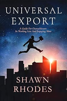 Paperback Universal Export: A Guide For Overachievers In Working Less And Enjoying More Book