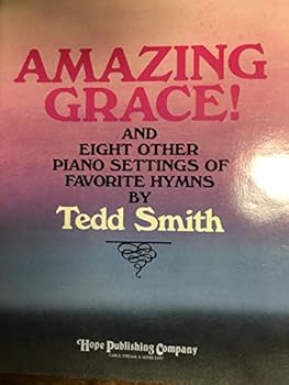 AMAZING GRACE AND EIGHT OTHER PIANO SETTINGS OF FAVORTIE HYMNS