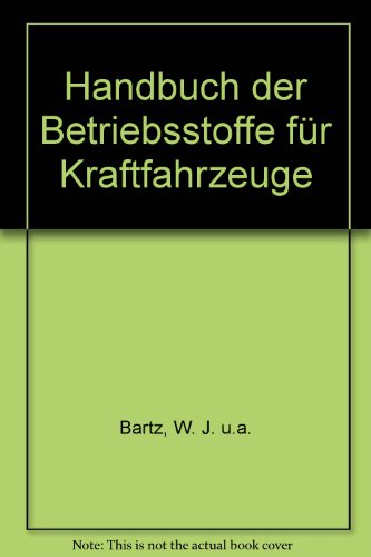 Handbuch der Betriebsstoffe für Kraftfahrzeuge: Kraftstoffe, Hydraulikflüssigkeiten und Schutzstoffe