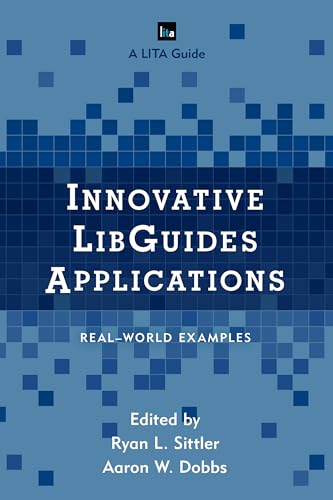 Innovative LibGuides Applications: Real-World Examples (Library Information Technology Association (LITA) Guides) view 2