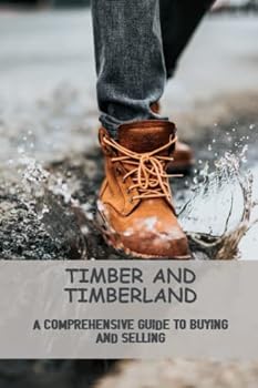 Timber And Timberland: A Comprehensive Guide To Buying And Selling