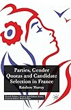 Parties, Gender Quotas and Candidate Selection in France (French Politics, Society and Culture)