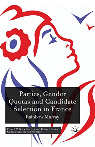 Parties, Gender Quotas and Candidate Selection in France (French Politics, Society and Culture)