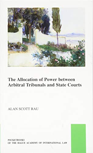 The Allocation of Power between Arbitral Tribunals and State Courts: 34 (The Pocket Books of The Hague Academy of International Law / Les livres de ... l'Académie de droit international de La Haye)