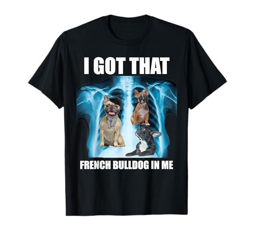 I Got that Dog in Me Xray Meme Fr Bulldog Ironic Viral Quote T-Shirt for Men Women Kids