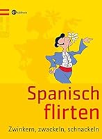 Spanisch Flirten: Zwinkern, zwackeln, schnackeln 3821860235 Book Cover