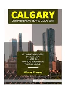 Paperback CALGARY COMPREHENSIVE TRAVEL GUIDE 2024 (THE LOCAL GUIDE) Book