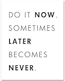 Do It Now Sometimes Later Becomes Never - Motivational Home and Office Decor, Inspirational Gift Idea, Minimalist Quote Display, 11x14 Unframed Typography Art Print Poster, Black and White