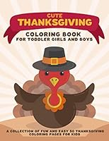 Cute Thanksgiving Coloring Book for Toddler Girls and Boys: A Collection of Fun and Easy 50 Thanksgiving Coloring Pages for Kids B08KHD85C2 Book Cover