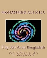 Clay Art As In Bangladesh: Use of Clay as Art in Bangladesh 1516835735 Book Cover