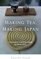 Amazon.com: Making Tea, Making Japan: Cultural Nationalism