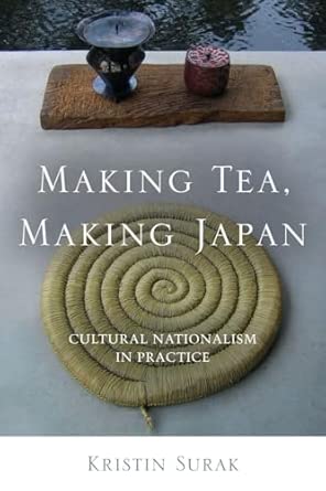 Making Tea, Making Japan: Cultural Nationalism in Practice New Edition book cover