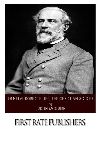 General Robert E. Lee, The Christian Soldier 1502362015 Book Cover