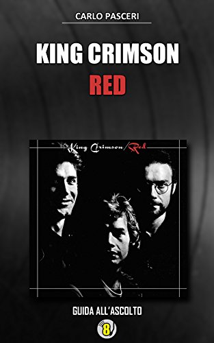 King Crimson - Red: Guida all'ascolto (Dischi da leggere Vol. 8) King Crimson - Red: Guida all'ascolto (Dischi da leggere Vol. 8)