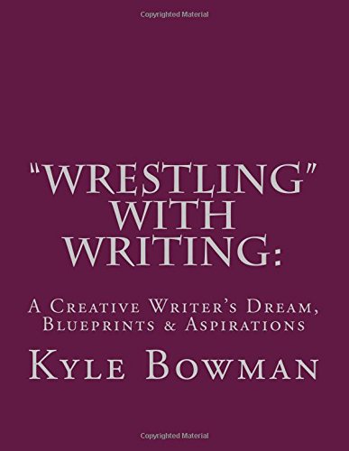 "Wrestling" With Writing: A Creative Writer's Dream, Blueprints & Aspiration