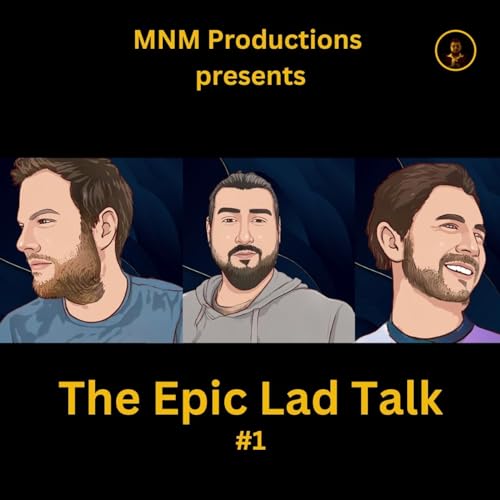 #1 - The Epic Lad Talk