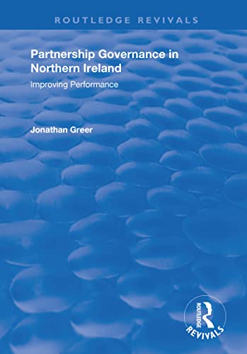 Partnership Governance in Northern Ireland: Improving Performance (Routledge Revivals)