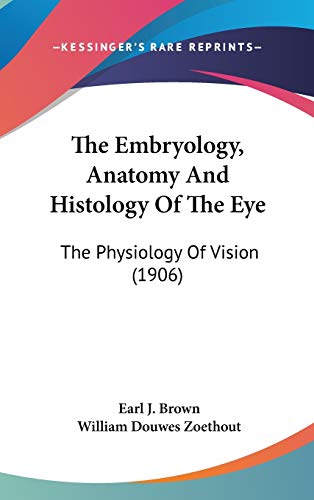 The Embryology, Anatomy And Histology Of The Eye: The Physiology Of Vision (1906)