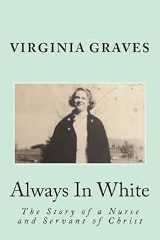 Paperback Always In White: The Story of a Nurse and Servant of Christ Book