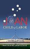 Joan: The colourful memoir of the remarkable, ground-breaking Joan Child, the Australian Labor Party’s first woman Member of Federal Parliament and the first woman Speaker of the House