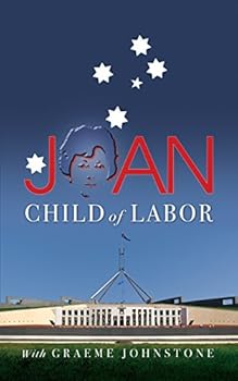 Paperback Joan: The colourful memoir of the remarkable, ground-breaking Joan Child, the Australian Labor Party's first woman Member of Book