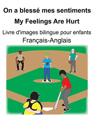 Français-Anglais On a blessé mes sentiments/My Feelings Are Hurt Livre d'images bilingue pour enfants (French Edition)