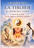 LA TIROIDE IN MEDICINA CINESE: CURARE LA TIROIDE CON LA SAGGEZZA...