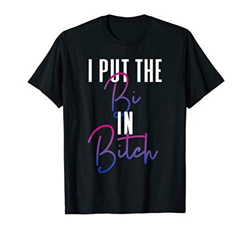 Bisexual Pride Flag Colors I Put The Bi in Bitch Funny Quote T-Shirt