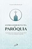  COMO GERIR BEM UMA PARóQUIA - A PARóQUIA COMO EMPRESA DO TERCEIRO SETOR E SUAS SEIS CATEGORIAS DE GE
