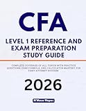 CFA LEVEL 1 REFERENCE AND EXAM PREPARATION STUDY GUIDE: Complete Coverage of All Topics With Practice Questions, Core Formula, and Calculator Mastery for First Attempt Success