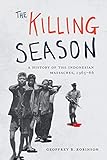 The Killing Season: A History of the Indonesian Massacres, 1965-66 (Human Rights and Crimes against Humanity (29))