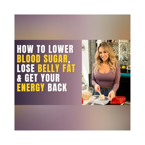 #15: How to Lower Blood Sugar, Lose Belly Fat & Get Your Energy Back