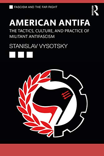 American Antifa: The Tactics, Culture, and Practice of Militant Antifascism (Routledge Studies in Fascism and the Far Right)      1st Edition, Kindle Edition