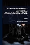  Dexippi in Aristotelis Categorias commentarium ... Part. 2