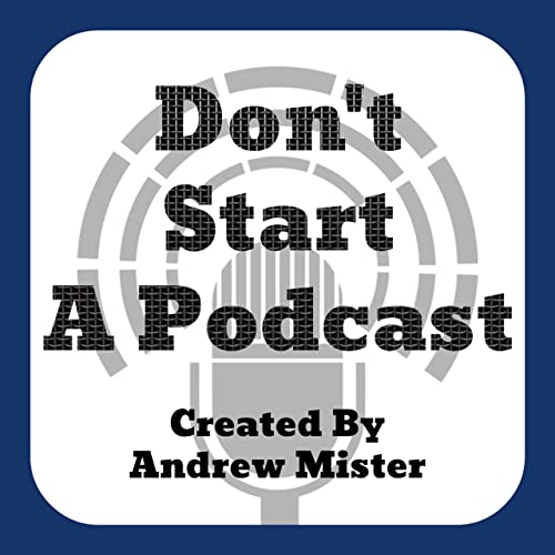 Couverture de Don't Start A Podcast
