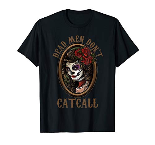 Dead men don't catcall T-Shirt
