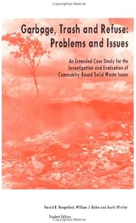 Garbage, Trash And Refuse: Problems And Issues/an Extended Case Study For The Investigation And Evaluation Of Community-based Solid Waste Issues