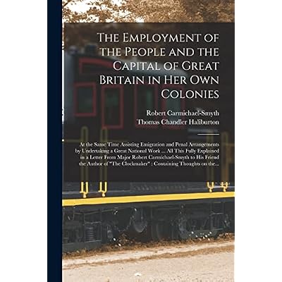 The Employment of the People and the Capital of Great Britain in Her Own Colonies [microform]