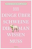 111 Dinge über Schweine, die man wissen muss (111 Tiere)