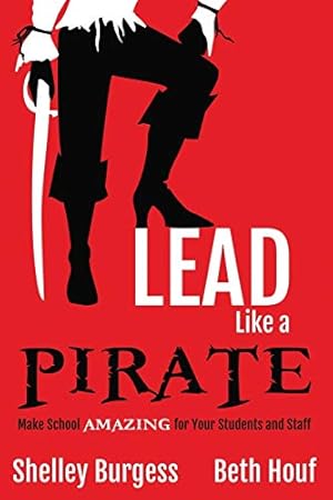Book cover Lead Like a PIRATE: Make School Amazing for Your Students and Staff