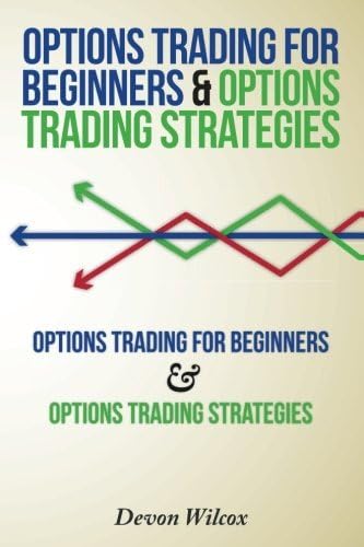 Options Trading For Beginners & Options Trading Strategies by Devon Wilcox (2014-10-19)