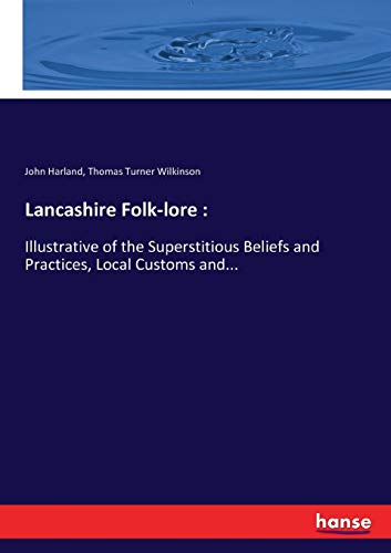Lancashire Folklore: Illustrative of Superstitions, Local Customs and Beliefs