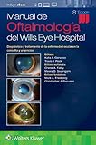 MANUAL DE OFTALMOLOGIA DEL WILLS EYE HOSPITALT 8ª ED: Diagnóstico y tratamiento de la enfermedad ocular en la consulta y urgencias